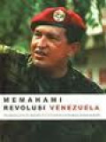 Memahami Revolusi Venezuela: Perbincangan Hugo Chavez Dengan Martha Harnecker