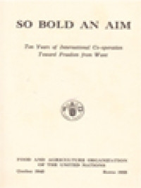 So Bold An Aim: Ten Years Of International Co-Operation Toward Freedom From Want