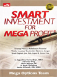Image of Smart Investment For Mega Profit®: Strategi Menuju Kebebasan Finansial Melalui Investasi Stocks Dan Options Dengan Small Capital, Low Risk, Liquid & Stress Free
