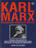 Karl Marx: Marxisme-Analisis Kritis, Sebuah Analitis Kritis Tokoh Historis Pengguncang Dunia Perlukah Kita Menolak Komunisme?