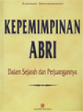 Kepemimpinan ABRI: Dalam Sejarah Dan Perjuangannya