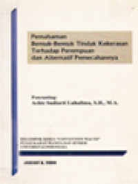 Pemahaman Bentuk-Bentuk Tindak Kekerasan Terhadap Perempuan Dan Alternatif Pemecahannya / Achie Sudiarti Luhulima (Editor)