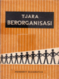 Tjara Berorganisasi: Membimbing Kesuatu Oraganisasi Yang Sehat