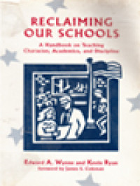 Reclaiming Our Schools: A Handbook On Teaching Character, Academics And Discipline