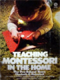 Teaching Montessori In The Home: The Pre-School Years