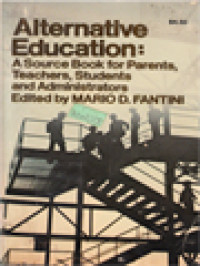 Alternative Education: A Source Book For Parents, Teachers, Students, And Administrators / Mario D. Fantini (Edited)