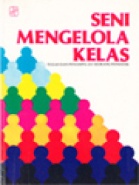 Image of Seni Mengelola Kelas: Tugas Dan Penampilan Seorang Pendidik