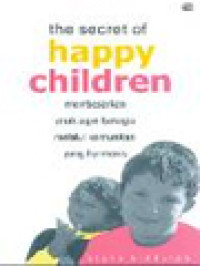 Image of The Secrets Of Happy Children: Membesarkan Anak Agar Bahagia Melalui Komunikasi Yang Harmonis