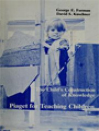 The Child's Construction Of Knowledge: Piaget For Teaching Children