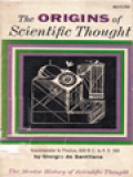 The Origins Of Scientific Thought: From Anaximander To Proclus 600 B.C. - 500 A.D.