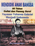 Mendidik Anak Bangsa 80 Tahun Geliat Dan Pasang Surut Yayasan Yohanes Gabriel Menjadi Indonesia