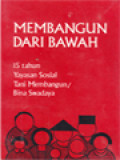 Membangun Dari Bawah: 15 Tahun Yayasan Sosial Tani Membangun / Bina Swadaya