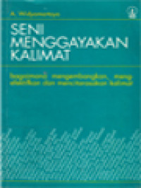 Seni Menggayakan Kalimat: Bagaimana Mengembangkan, Mengefektifkan Dan Mencitarasakan Kalimat