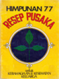 Himpunan 77 Resep Pusaka: Untuk Kebahagiaan & Kesehatan Keluarga