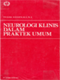 Image of Neurologi Klinis Dalam Praktek Umum: Dari Pengertian Keluhan Dan Pengenalan Penyakit Sampai Perawatan Orang Sakit