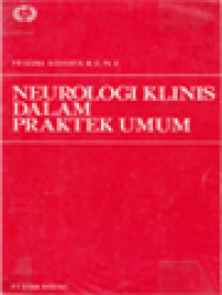 Neurologi Klinis Dalam Praktek Umum: Dari Pengertian Keluhan Dan Pengenalan Penyakit Sampai Perawatan Orang Sakit