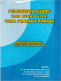 Perawatan Paliatif Dan Bebas Nyeri Pada Penyakit Kanker: Panduan Untuk Petugas Kesehatan / Samsuridjal Djauzi, Siti Annisa Nuhonni, Mohammad Ali Toha, Evy Yunihastuti (Editor)