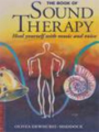 The Book Of Sound Therapy: Heal Yourself With Music And Voice