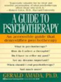 A Guide To Psychotherapy: An Accessible Guide That Demystifies Psychotherapy