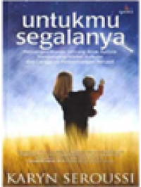 Image of Untukmu Segalanya: Perjuangan Ibunda Seorang Anak Autistik Mengungkapkan Misteri Autisme Dan Gangguan Perkembangan Pervasif