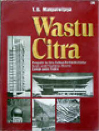 Wastu Citra: Pengantar Ke Ilmu Budaya Bentuk Arsitektur Sendi-Sendi Filsafatnya Beserta Contoh-Contoh Praktis