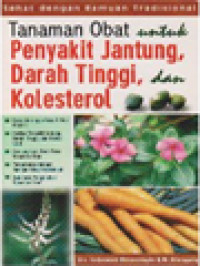 Image of Tanaman Obat Untuk Penyakit Jantung, Darah Tinggi, Dan Kolesterol: Sehat Dengan Ramuan Tradisional
