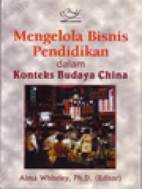 Mengelola Bisnis Pendidikan Dalam Konteks Budaya China / Alma Whiteley (Editor)