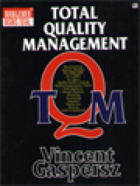 Total Quality Management: Manajemen Bisnis Total ( Benchmarking, Malcolm Baldrige, ISO 9000:2000, ISO 14000, Six Sigma, Quality Problem Solving, Quality Improvement Project, Total Quality In: Human Resource Marketing, Accounting, Education, Health Care, Banking, Hotel & Restaurant )