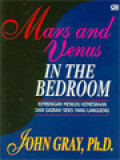 Mars And Venus In The Bedroom: Bimbingan Menuju Kemesraan Dan Gairah Seks Yang Langgeng