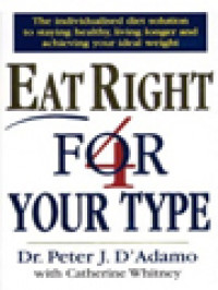 Eat Right 4 (For) Your Type: The Individualised Diet Solution To Staying Healthy, Living Longer And Achieving Your Ideal Weight