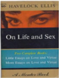 On Life And Sex I: Little Essays Of Love And Virtue; II: More Essays Of Love And Virtue