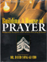 Building A House Of Prayer: Memperluas Kerajaan Allah Melalui Doa Yang Berkuasa