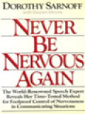 Never Be Nervous Again: The World-Renowned Speech Expert Reveals Her Time-Tested Method For Foolproof Control Of Nervousness In Communicating Situations