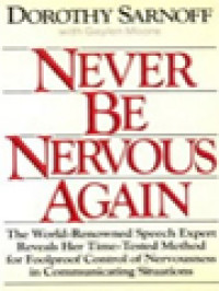 Never Be Nervous Again: The World-Renowned Speech Expert Reveals Her Time-Tested Method For Foolproof Control Of Nervousness In Communicating Situations