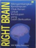 Right Brain: Mengembangkan Kemampuan Otak Kanan Untuk Kehidupan Yang Lebih Berkualitas