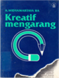 Kreatif Mengarang: Memberikan Langkah-Langkah Dasar Proses Mengarang Yang Perlu Diketahui Untuk Membina Dan Mengembangkan Kepandaian Mengarang Dan Peranannya Dalam Hidup Manusia