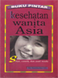 Buku Pintar Kesehatan Wanita Asia: Sehat, Cantik, Awet Muda