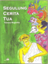 Segulung Cerita Tua: Kumpulan Cerpen Yanusa Nugroho