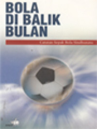 Bola Di Balik Bulan: Catatan Sepak Bola Sindhunata