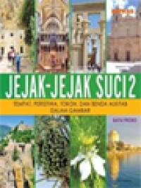 Jejak-Jejak Suci 2: Tempat, Peristiwa, Tokoh, Dan Benda Alkitab Dalam Gambar