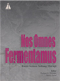 Nos Omnes Fermentamus: Kami Semua Sedang Meragi (70 Tahun Mgr. Alexander Djajasiswaja, Pr) / Rudiyanto Subagio, Sherly Iliana (Editor)