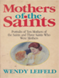 Image of Mothers Of The Saints: Portraits Of Ten Mothers Of The Saints And Three Saints Who Were Mothers