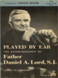 Played By Ear: The Autobiography Of Daniel A. Lord, SJ