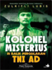 Kolonel Misterius Di Balik Pergolakan TNI AD: Komandan Intelijen Pertama Indonesia Zulkifli Lubis