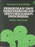 Pemikiran Dan Perkembangan Historiografi Indonesia: Suatu Alternatif