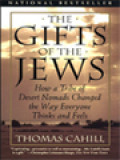 The Gifts Of The Jews: How A Tribe Of Desert Nomads Changed The Way Everyone Thinks And Feels