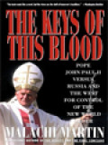 The Keys Of This Blood: The Struggle For World Dominion Between Pope John Paul II, Mikhail Gorbachev, And The Capitalist West