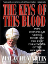 Image of The Keys Of This Blood: The Struggle For World Dominion Between Pope John Paul II, Mikhail Gorbachev, And The Capitalist West