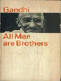 All Men Are Brothers: Life And Thoughts Of Mahatma Gandhi As Told In His Own Words