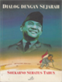 Image of Dialog Dengan Sejarah: Soekarno Seratus Tahun / St. Sularto (Editor)